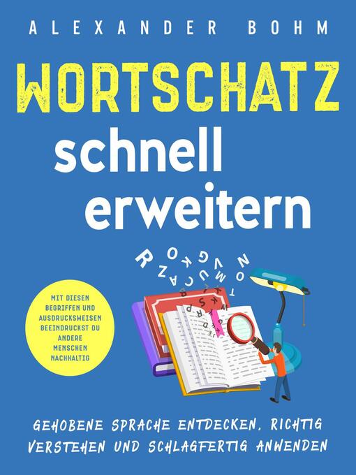 Title details for Wortschatz schnell erweitern by Alexander Bohm - Available